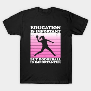 Female Education is Important But Dodgeball is Importanter T-Shirt